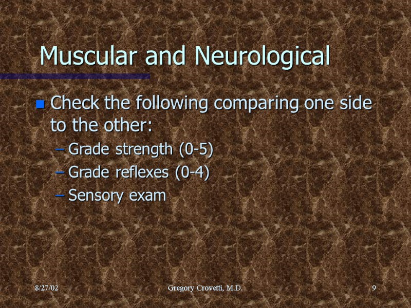 8/27/02 Gregory Crovetti, M.D. 9 Muscular and Neurological Check the following comparing one side